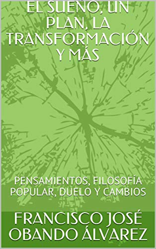 EL SUEÑO, UN PLAN, LA TRANSFORMACIÓN Y MÁS: PENSAMIENTOS, FILOSOFÍA POPULAR, DUELO Y CAMBIOS (CAMBIO Y MEJORA nº 2)