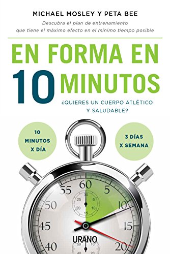 En forma en 10 minutos: ¿Quieres un cuerpo atlético y saludable? 10 minutos x día; 3 x semana (Técnicas corporales)