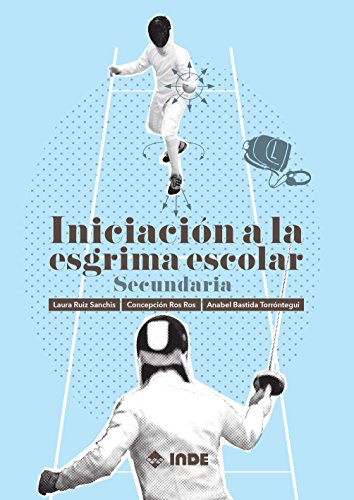 INICIACIÓN A LA ESGRIMA ESCOLAR SECUNDARIA - 9788497293525