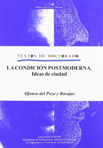 La condición postmoderna: Ideas de ciudad: 35 (Arquitectura, Textos de Doctorado del IUACC)