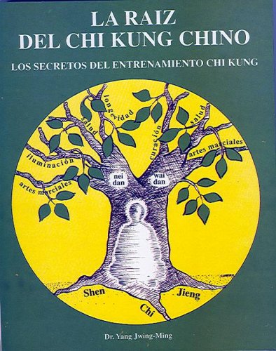 La Raíz del Chi Kung Chino: Los secretos del entrenamiento Chi Kung