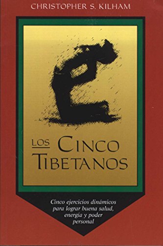 Los Cinco Tibetanos: Cinco ejercicios dinámicos para lograr buena salud, energía, y poder personal (Inner Traditions)