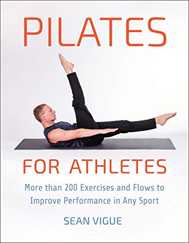 Pilates For Athletes: More than 200 Exercises and Flows to Improve Performance in Any Sport