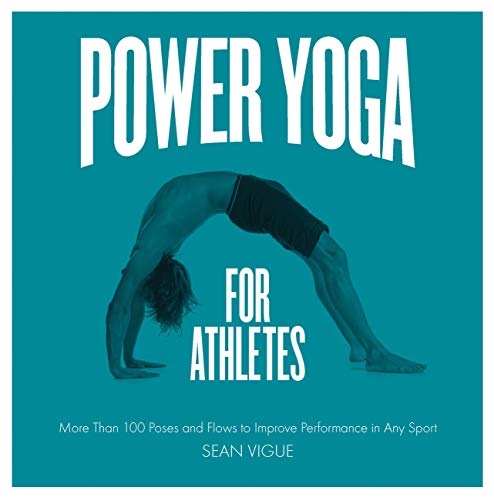 Power Yoga for Athletes: More than 100 Poses and Flows to Improve Performance in Any Sport