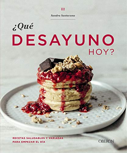 ¿Qué desayuno hoy?: Recetas saludables y variadas para empezar el día (Libros Singulares)