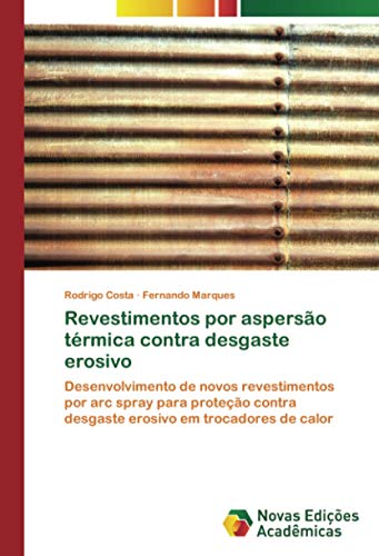 Revestimentos por aspersão térmica contra desgaste erosivo: Desenvolvimento de novos revestimentos por arc spray para proteção contra desgaste erosivo em trocadores de calor