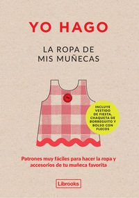 Yo hago la ropa de mis muñecas: Patrones muy fáciles para hacer la ropa y accesorios de tu muñeca favorita (Imagina)