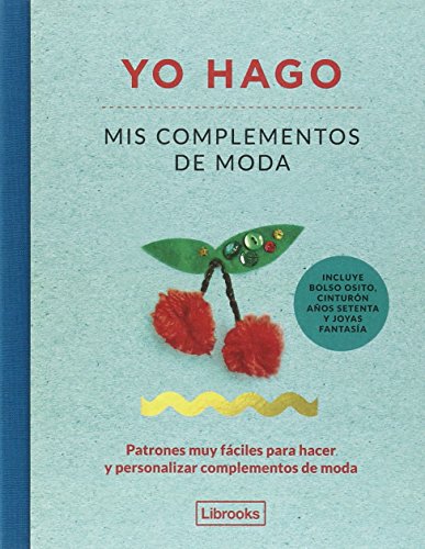 Yo hago mis complementos de moda: Patrones muy fáciles para hacer y personalizar complementos de moda (Imagina)