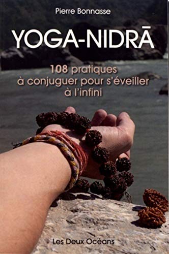 Yoga-nidra - 108 pratiques a conjuguer pour s'eveiller a l'infini (Yoga intérieur)