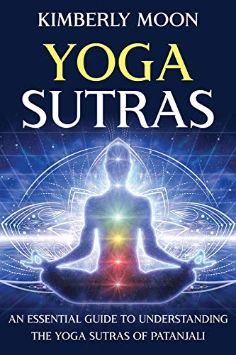 Yoga Sutras: An Essential Guide to Understanding the Yoga Sutras of Patanjali