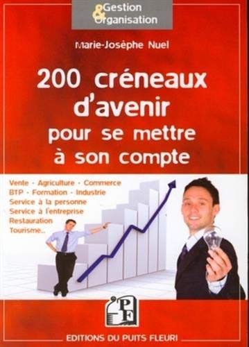 200 creneaux d'avenir pour se mettre a son compte - vente, agriculture, commerce, btp, formation, in: Vente, agriculture, commerce, BTP, formation, ... tourisme.... (Gestion et Organisation)