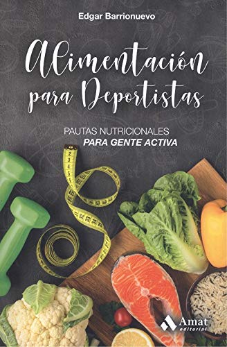 Alimentacion para deportistas: Pautas nutricionales para gente activa