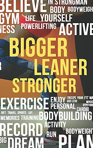 Bigger Leaner Stronger:: Gym logbook with workout journal a daily fitness log