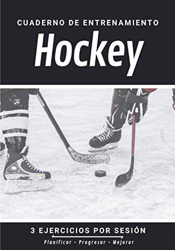 Cuaderno De Entrenamiento Hockey: Libro de ejercicios y plan de entrenamiento - Planificación deportiva - Evaluar y apuntar objetivos - Regalo Hockey Sobre Hielo