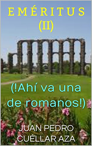 E M É R I T U S (II): (!Ahí va una de romanos!)