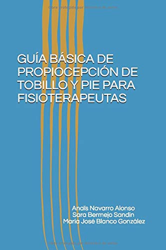 GUÍA BÁSICA DE PROPIOCEPCIÓN DE TOBILLO Y PIE PARA FISIOTERAPEUTAS