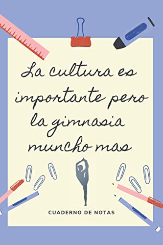 LA EDUCACION ES IMPORTANTE PERO LA GIMNASIA MUNCHO MAS: CUADERNO DE NOTAS | Diario, Apuntes o Agenda | Regalo Original y Divertido para Amantes de la Gimnasia Rítmica.