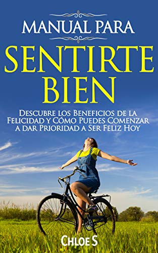 Manual Para Sentirte Bien: Descubre los Beneficios de la Felicidad y Cómo Puedes Comenzar a dar Prioridad a Ser Feliz Hoy: Libro en Español/Feeling good ... Version (Colección Living sin estrés nº 5)