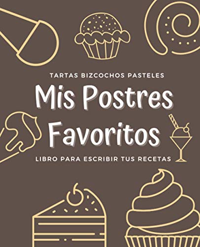 Mis Postres Favoritos: Cuaderno XL Para Escribir Tus Recetas de Repostería; color: Moka