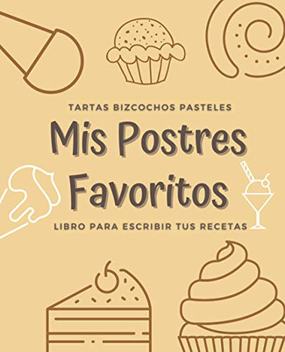 Mis Postres Favoritos: Cuaderno XL Para Escribir Tus Recetas de Repostería; color: Toffee