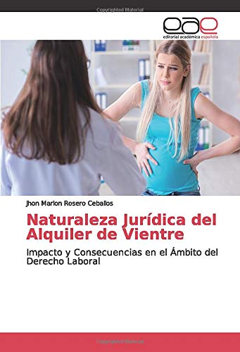 Naturaleza Jurídica del Alquiler de Vientre: Impacto y Consecuencias en el Ámbito del Derecho Laboral