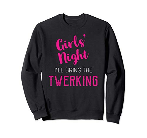 Noche de chicas - Traeré el Twerking Sudadera