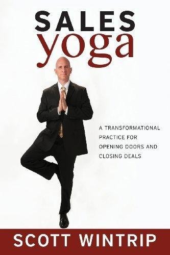 Sales Yoga: A Transformational Practice For Opening Doors and Closing Deals