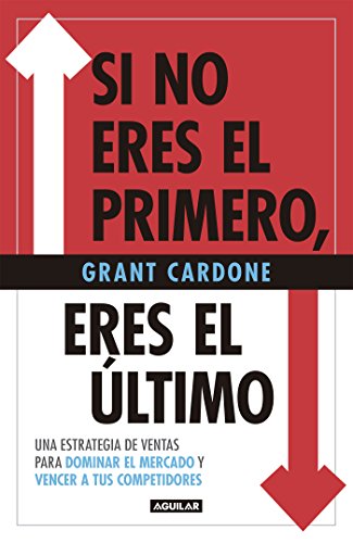 Si no eres el primero, eres el último: Una estrategia de ventas para dominar al mercado y vencer a tus competidores