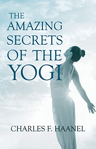 The Amazing Secrets of the Yogi: With a Chapter from St Louis, History of the Fourth City, 1764-1909, Volume Three By Walter Barlow Stevens