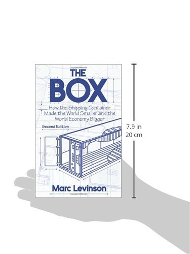 The Box: How the Shipping Container Made the World Smaller and the World Economy Bigger, Second Edition with a new chapter by the author