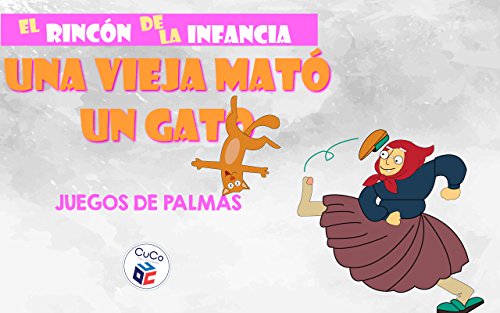 UNA VIEJA MATÓ UN GATO - JUEGOS DE PALMAS: DIVIÉRTETE CON TUS HIJOS ENSEÑÁNDOLES TUS JUEGOS DE LA INFANCIA (EL RINCÓN DE LA INFANCIA nº 12)