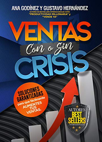 Ventas Con o Sin Crisis; Las Soluciones Garantizadas para que fácilmente AUMENTES TUS VENTAS.: Décadas de experiencia en Ventas en la palma de tus manos. El mayor Glosario de Ventas disponible.