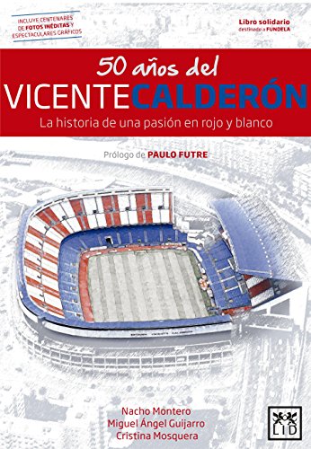 50 años Del Vicente Calderón: La Historia de Una Pasión En Rojo Y Blanco (VIVA)