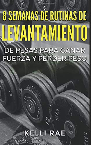 8 Semanas de Rutinas de Levantamiento de Pesas para Ganar Fuerza y Perder Peso