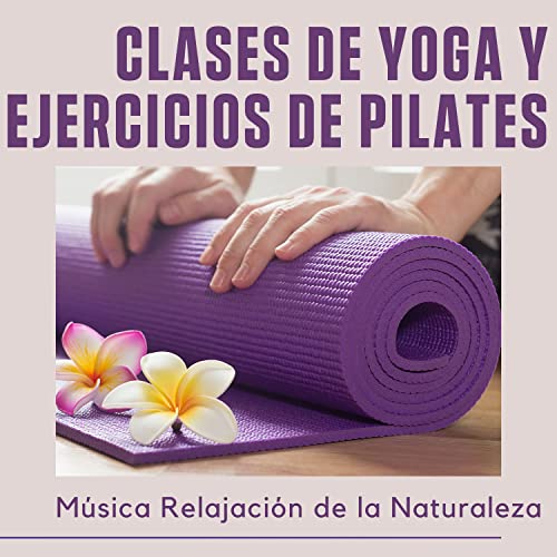 Clases de Yoga y Ejercicios de Pilates - Música Relajación de la Naturaleza