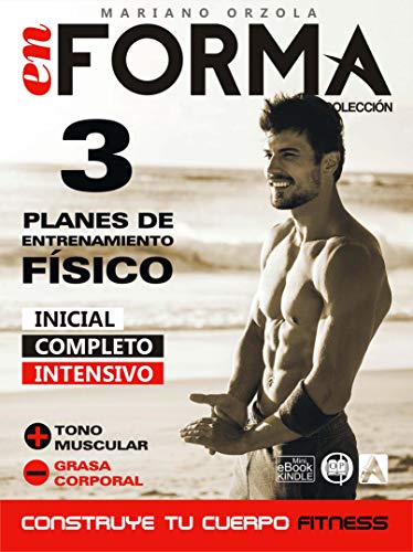 Construye tu cuerpo fitness con 3 planes de entrenamiento físico: Más tono muscular y menos grasa corporal (EN FORMA nº 1)