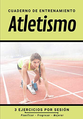 Cuaderno De Entrenamiento Atletismo: Libro de ejercicios y plan de entrenamiento - Planificación deportiva - Evaluar y apuntar objetivos