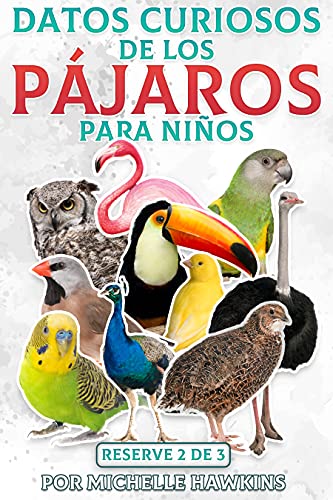 Datos curiosos de los pájaros para niños: El libro 2 de 3 ebook incluye búho, loro, canario, pinzón, periquito, tucán, codorniz, flamenco, pavo real y ... Divertidos Sobre Las Aves Para Niños)