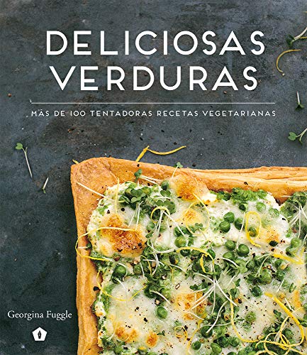 Deliciosas verduras: Más de 100 tentadoras recetas vegetarianas