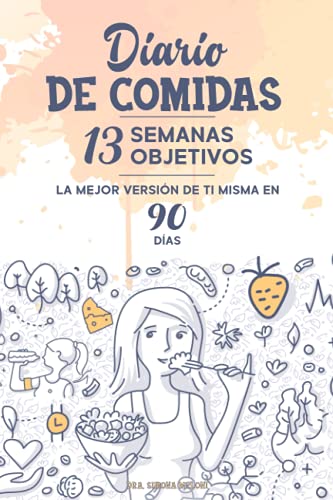 Diario de Comidas: Planificador diario para realizar el seguimiento de alimentos, actividad física y mucho más: Contiene los 13 simples pasos para ... en forma en 90 días sin perder la motivación