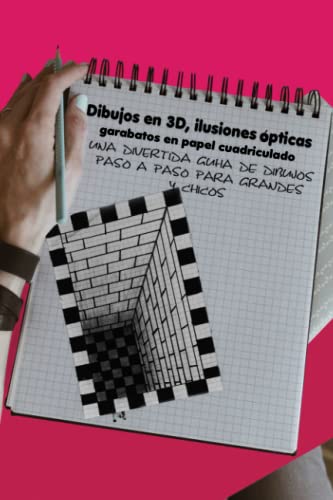 Dibujos en 3D, ilusiones ópticas y garabatos en papel cuadriculado: Una divertida guía de dibujos paso a paso para grandes y chicos