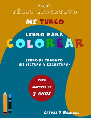 Fácil educativo MI TURCO: LIBRO PARA COLOREAR (Lectura y escritura) Libro de ejercicios: LETRAS Y NÚMEROS (para mayores de 3 años)