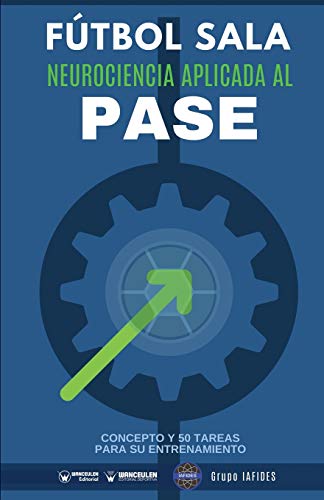 Fútbol Sala: Neurociencia aplicada al pase: Concepto y 50 tareas para su entrenamiento