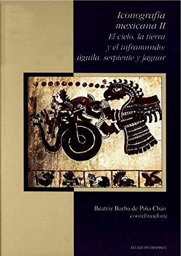 Iconografía mexicana II. El cielo, la tierra y el inframundo: águila, serpiente y jaguar (Enlace)