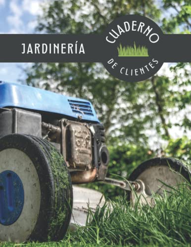 JARDINERÍA. CUADERNO DE CLIENTES: Lleva un registro de los servicios de mantenimiento de jardines: poda, limpieza, desbroce de parcelas, corte de césped... | Planificador Diario ideal para Jardineros