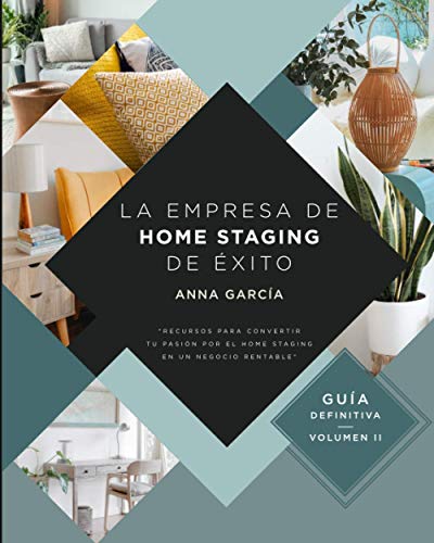 La empresa de Home Staging de éxito: Recursos para convertir tu pasión por el home staging en un negocio rentable.