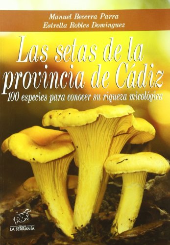 Las setas de la provincia de Cádiz: 100 especies para conocer su riqueza micológica (Boissier)