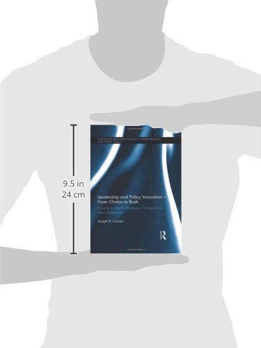 Leadership and Policy Innovation - From Clinton to Bush: Countering the Proliferation of Weapons of Mass Destruction (Routledge Research in Public Administration and Public Policy)