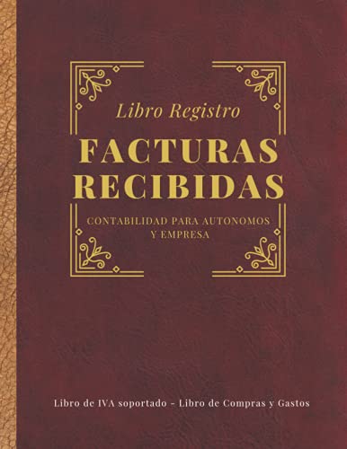 Libro Registro facturas recibidas. Contabilidad para autónomos y empresas. Libro de IVA soportado, Libro de compras y gastos: Conforme a la normativa ... contable Nº2 (Constitución de sociedad)