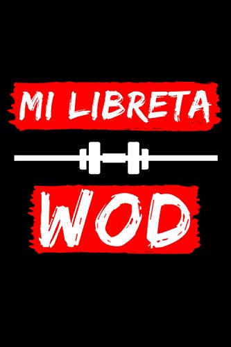 Mi Libreta Wod: Libro Crossfit de Entrenamiento cruzado durante 200 Días - Planificador de Ejercicios Libro de registro de Wod Logbook - 6 x 9 ", 110 Páginas.